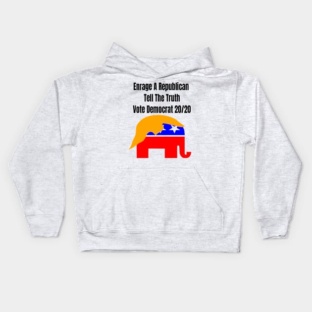 Enrage A Republican Tell The Truth Vote Democrat 20/20 Kids Hoodie by Mommag9521